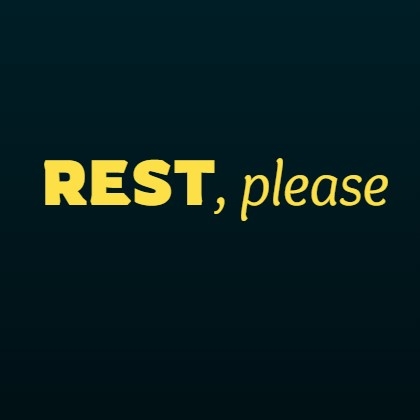 Rest, please